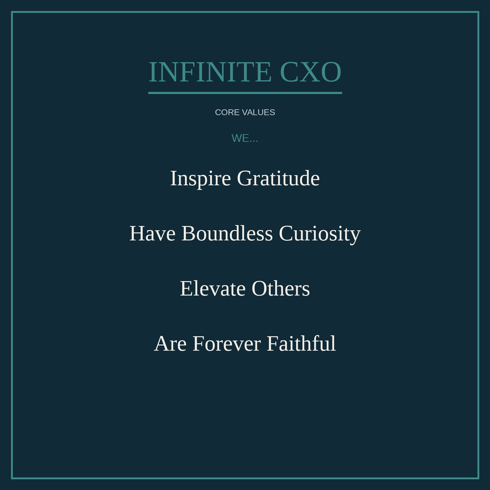 Infinite CXO core values: We inspire gratitude, have boundless curiosity, elevate others, and are forever faithful